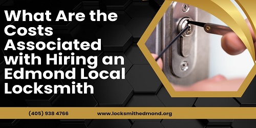 What Are the Costs Associated with Hiring an Edmond Local Locksmith